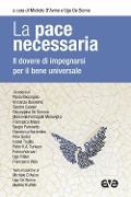 La pace necessaria. Il dovere di impegnarsi per il bene universale - 