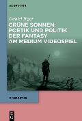 Cover-Bild zum Titel 'Grüne Sonnen: Poetik und Politik der Fantasy am Medium Videospiel' von 'Daniel Illger'