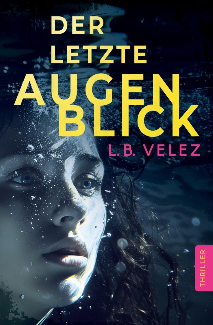 Der letzte Augenblick | Ein fesselnder Psychothriller aus der Berliner Kunstszene - L. B. Velez
