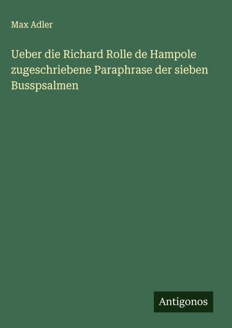Ueber die Richard Rolle de Hampole zugeschriebene Paraphrase der sieben Busspsalmen - Max Adler