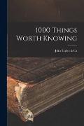 1000 Things Worth Knowing [microform] - 