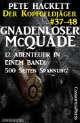 Gnadenloser McQuade - Zwölf Abenteuer in einem Band (Der Kopfgeldjäger - Western-Serie von Pete Hackett) - Pete Hackett