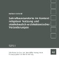 Cover-Bild zum Titel 'Sakralbaustandorte im Kontext religiöser Nutzung und städtebaulich-architektonischer Veränderungen' von 'Barbara Schmid'