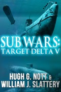 Cover-Bild zum Titel 'Sub Wars: Target Delta V' von 'Hugh G. Nott, William J. Slattery'