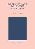 les descendants des tribus gauloises - Philippe Potel-Belner