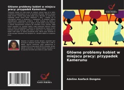 Cover-Bild zum Titel 'G¿ówne problemy kobiet w miejscu pracy: przypadek Kamerunu' von 'Adeline Asefack Dongmo'