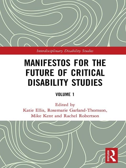 Manifestos for the Future of Critical Disability Studies - 