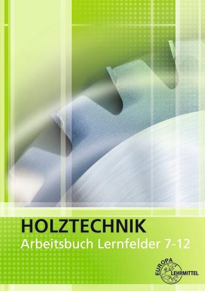 Holztechnik Arbeitsbuch Lernfelder 7-12 - Helmut Klein, Wolfgang Nutsch
