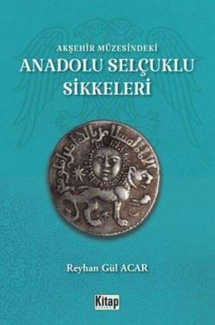 Aksehir Müzesindeki Anadolu Selcuklu Sikkeleri - Reyhan Gül Acar
