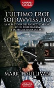 Cover-Bild zum Titel 'L' ultimo eroe sopravvissuto. La vera storia del ragazzo italiano che si finse nazista e salvò centinaia di ebrei' von 'Mark T. Sullivan'