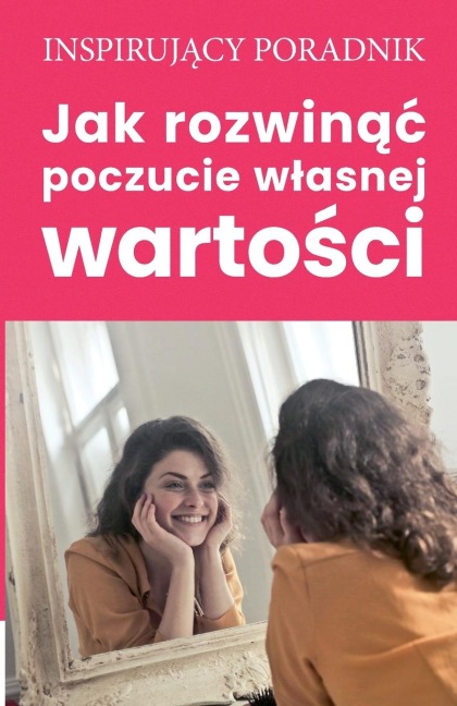 Jak rozwin¿¿ poczucie w¿asnej warto¿ci - Andrzej Moszczy¿ski