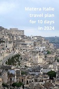 Matera, Italie tavel Plan for 10 days in 2024 - Thomas Jony