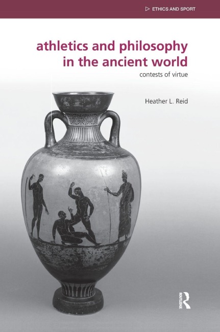 Athletics and Philosophy in the Ancient World - Heather Reid