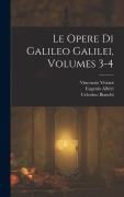 Cover-Bild zum Titel 'Le Opere Di Galileo Galilei, Volumes 3-4' von 'Celestino Bianchi, Vincenzio Viviani, Eugenio Albèri'