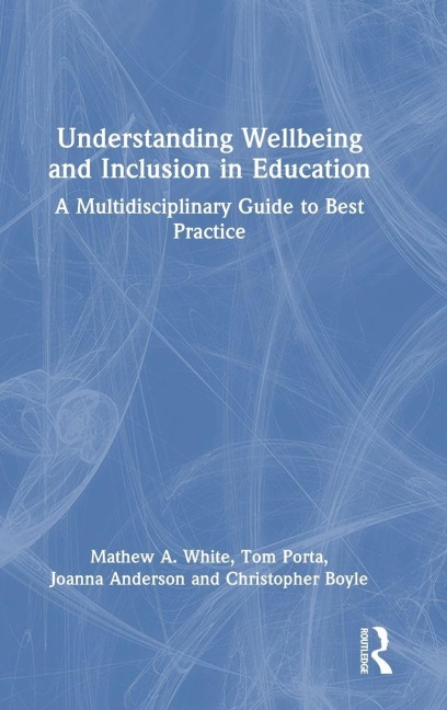 Understanding Wellbeing and Inclusion in Education - Mathew A. White, Joanna Anderson, Tom Porta