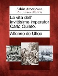 La vita dell' invittisimo imperator Carlo Quinto. - Alfonso De Ulloa
