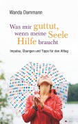 Cover-Bild zum Titel 'Was mir guttut, wenn meine Seele Hilfe braucht' von 'Wanda Dammann'