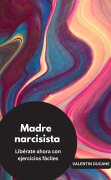 Cover-Bild zum Titel 'Madre narcisista Libérate ahora con ejercicios fáciles' von 'Valentin Ducane'