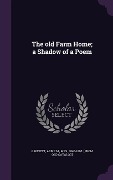 Cover-Bild zum Titel 'The old Farm Home; a Shadow of a Poem' von ''