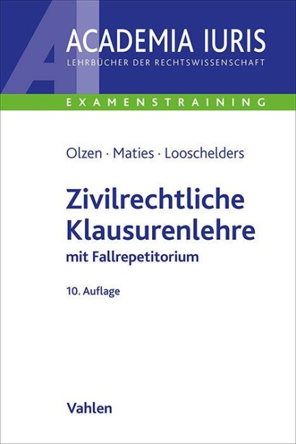 Zivilrechtliche Klausurenlehre - Dirk Olzen, Martin Maties, Dirk Looschelders