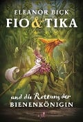 Cover-Bild zum Titel 'Fio & Tika und die Rettung der Bienenkönigin' von 'Eleanor Bick'