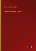 Cover-Bild zum Titel 'Deutschrechtliche Arbeiten' von 'Carl Alexander Von Duhn'