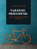 Cover-Bild zum Titel 'Najlepsze przelozenie: o tym, jak kolarstwo napedzi twój biznes' von 'Przemyslaw Zielinski'