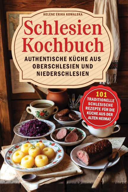 Schlesien Kochbuch - Authentische Küche aus Oberschlesien und Niederschlesien - Margarete Koslowski