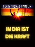 Cover-Bild zum Titel 'In Dir Ist Die Kraft (Übersetzt)' von 'Henry Thomas Hamblin'