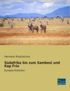 Cover-Bild zum Titel 'Südafrika bis zum Sambesi und Kap Frio' von 'Hermann Roskoschny'
