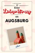 Cover-Bild zum Titel 'Eine Liebeserklärung an Augsburg' von 'Leah Hartmann'