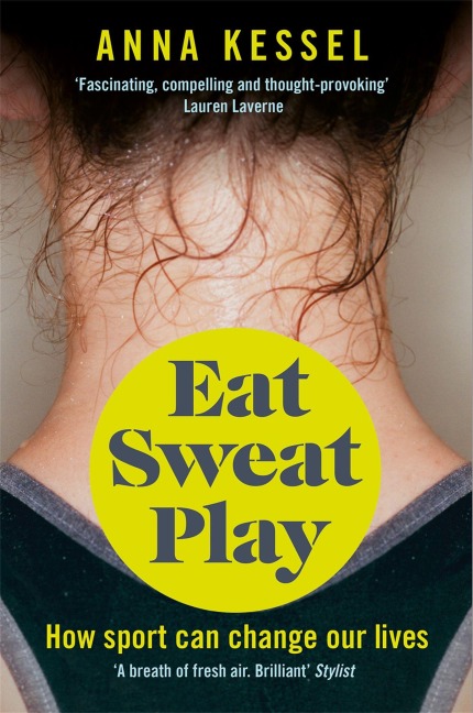 Eat Sweat Play - Anna Kessel