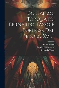 Costanzo, Torquato, Bernardo Tasso E Poetesse Del Secolo Xvi.... - Andrea Rubbi, Torquato Tasso