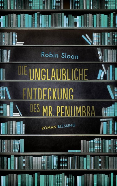 Die unglaubliche Entdeckung des Mr. Penumbra - Robin Sloan
