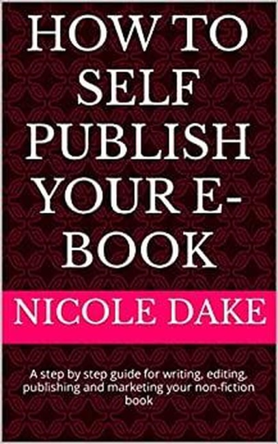 How to Self-Publish Your E-Book - Nicole Dake