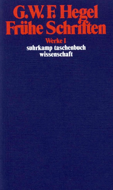 Frühe Schriften - Georg Wilhelm Friedrich Hegel