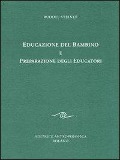 Educazione del bambino e preparazione degli educatori. L'educazione del bambino dal punto di vista della scienza dello spirito - Rudolf Steiner
