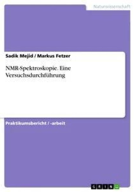 NMR-Spektroskopie. Eine Versuchsdurchführung - Markus Fetzer, Sadik Mejid