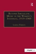 Cover-Bild zum Titel 'Beyond Jerusalem: Music in the Women's Institute, 1919-1969' von 'Lorna Gibson'