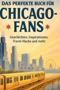 Cover-Bild zum Titel 'Das perfekte Buch für Chicago-Fans' von 'Nora Huber'