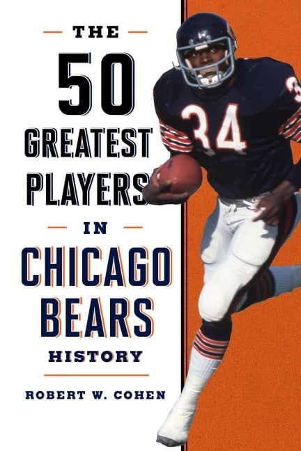 The 50 Greatest Players in Chicago Bears History - Robert W. Cohen