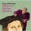 Cover-Bild zum Titel '500 Jahre falscher Glaube' von 'Konrad Beikircher'