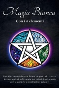 Cover-Bild zum Titel 'Magia bianca con i 4 elementi. Pratiche esoteriche con fuoco, acqua, aria e terra' von 'Esencia Esoterica'