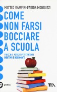 Come non farsi bocciare a scuola. Trucchi e astuzie per studenti, genitori e insegnanti - Matteo Rampin, Farida Monduzzi