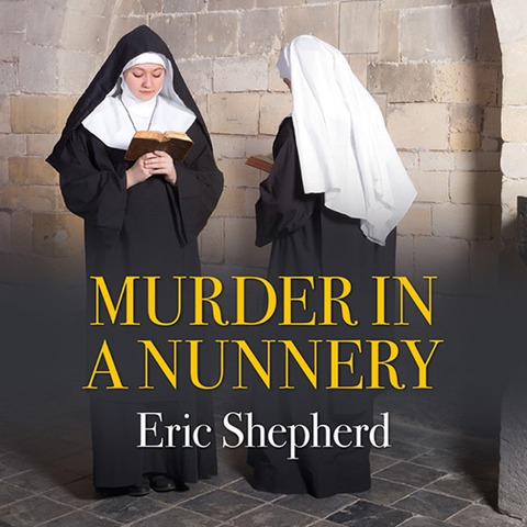 Murder in a Nunnery - Eric Shepherd