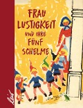 Cover-Bild zum Titel 'Frau Lustigkeit und ihre fünf Schelme' von 'Liselotte Welskopf'