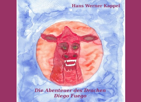 Die Abenteuer des Drachen Diego Fuego - Hans Werner Kappel