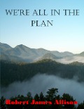 Cover-Bild zum Titel 'We're All in the Plan' von 'Robert James Allison'
