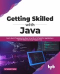 Getting Skilled with Java: Learn Java Programming from Scratch with Realistic Applications and Problem Solving Programmes (English Edition) - M Rashid Raza