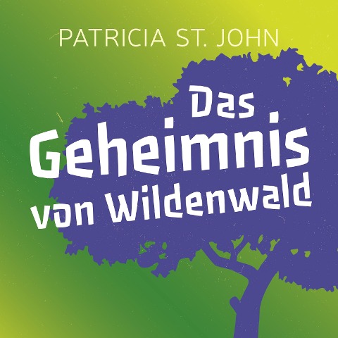 Das Geheimnis von Wildenwald - Patricia St. John